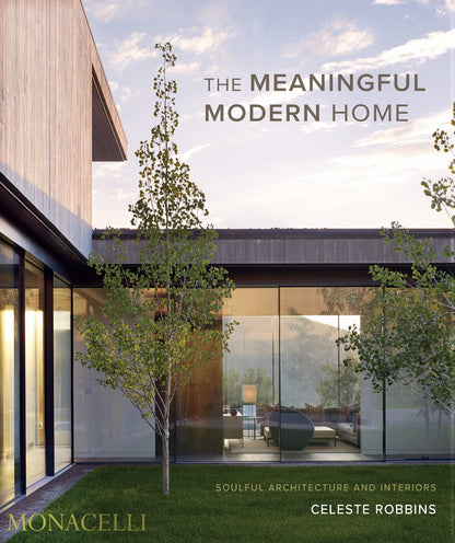 The Meaningful Modern Home: Soulful Architecture and Interiors [Hardcover] Robbins, Celeste and Terrebonne, Jacqueline