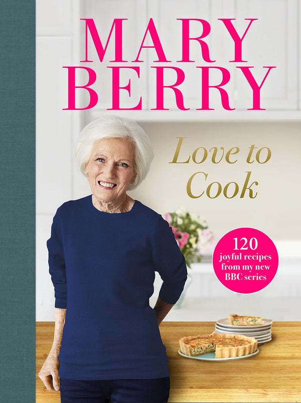 Love to Cook: 120 joyful recipes from my new BBC series [Hardcover] Berry, Mary