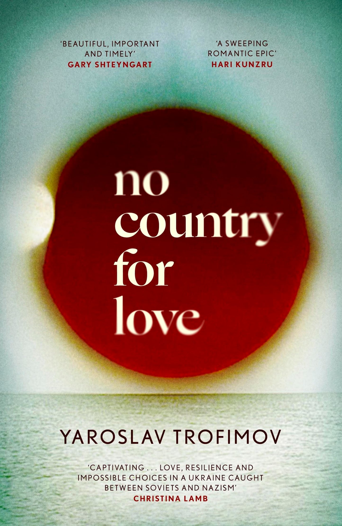 No Country for Love: 'an unflinching look at the cost of survival in terrible circumstances' The Times [Hardcover] Trofimov, Yaroslav