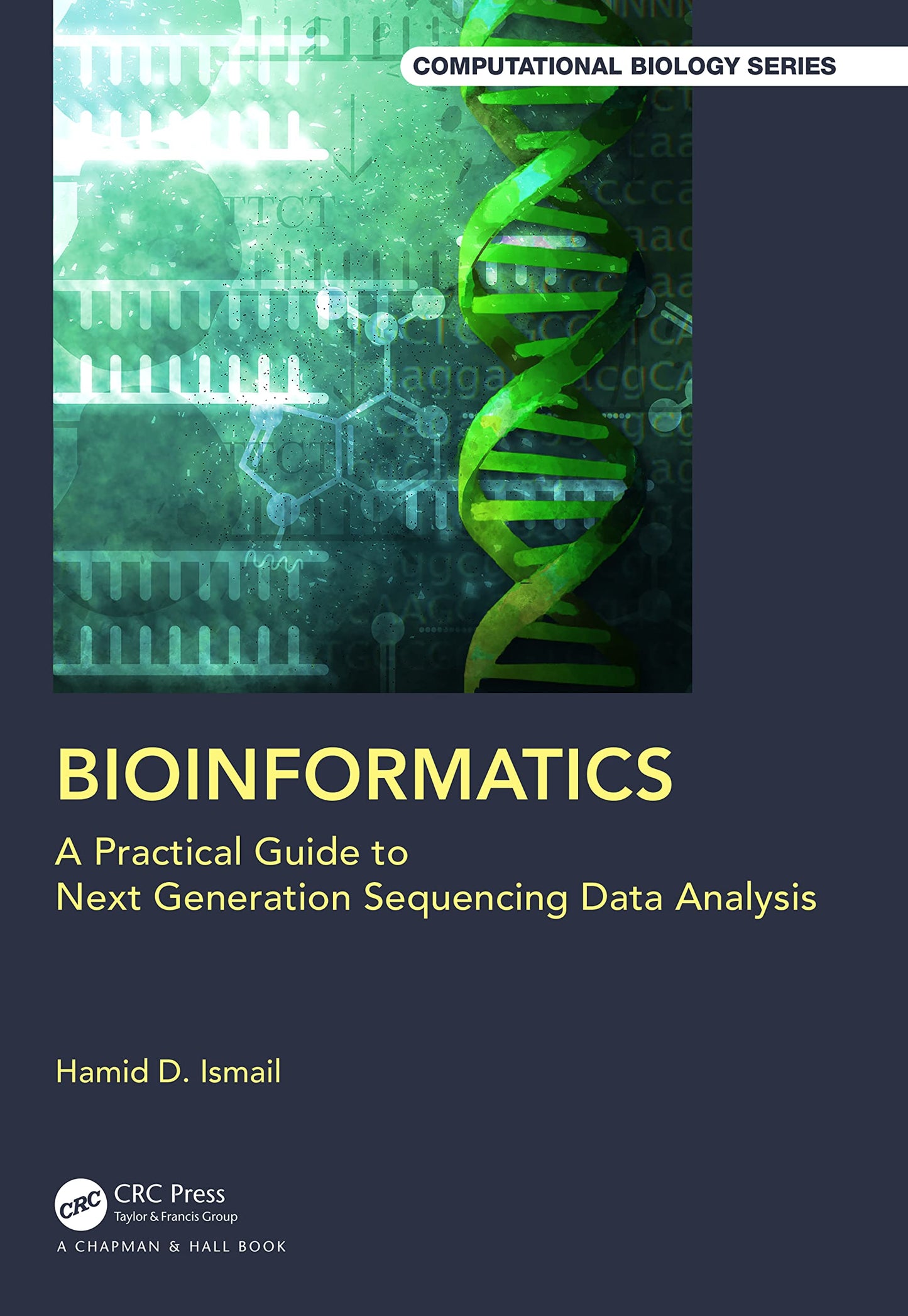Bioinformatics: A Practical Guide to Next Generation Sequencing Data Analysis (Chapman & Hall/CRC Computational Biology Series) [Paperback] Ismail, Hamid D.