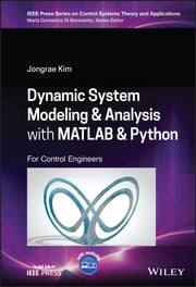 Dynamic System Modelling and Analysis with MATLAB and Python: For Control Engineers (IEEE Press Series on Control Systems Theory and Applications) [Hardcover] Kim, Jongrae