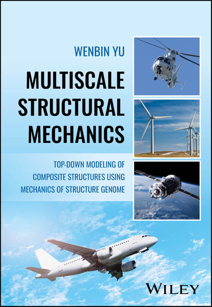 Multiscale Structural Mechanics: Top-Down Modeling of Composite Structures Using Mechanics of Structure Genome [Hardcover] Yu, Wenbin