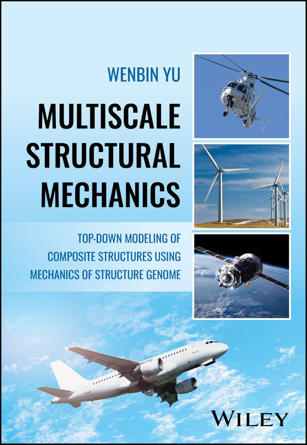 Multiscale Structural Mechanics: Top-Down Modeling of Composite Structures Using Mechanics of Structure Genome [Hardcover] Yu, Wenbin
