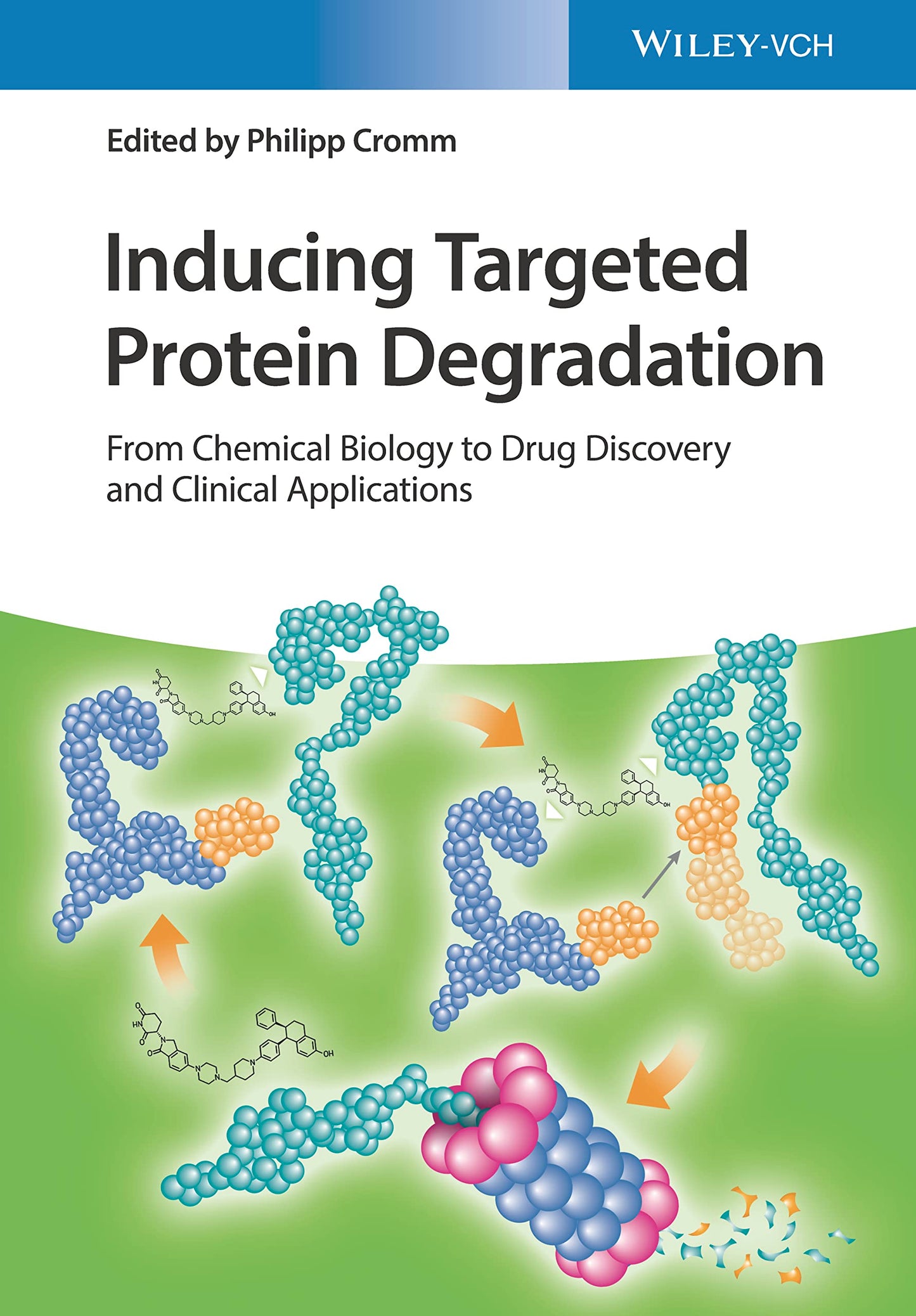 Inducing Targeted Protein Degradation: From Chemical Biology to Drug Discovery and Clinical Applications [Hardcover] Cromm, Philipp
