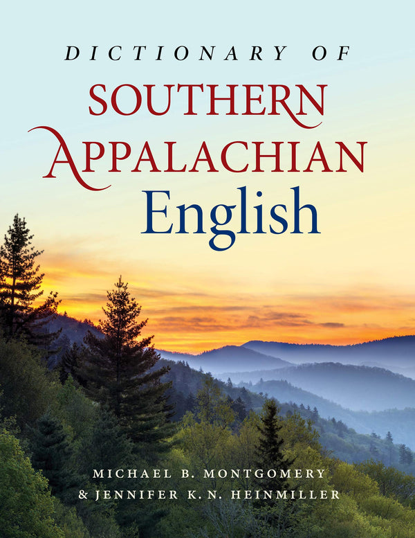 Dictionary of Southern Appalachian English [Hardcover] Montgomery, Michael B.; Heinmiller, Jennifer K. N. and Hall, Joan Houston