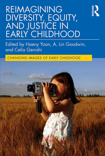 Reimagining Diversity, Equity, and Justice in Early Childhood (Changing Images of Early Childhood) [Paperback] Yoon, Haeny; Goodwin, A. Lin and Genishi, Celia