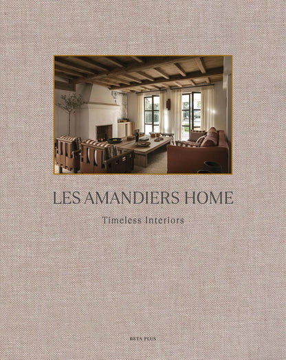 Les Amandiers Home: Timeless Interiors Beta-Plus Publishing