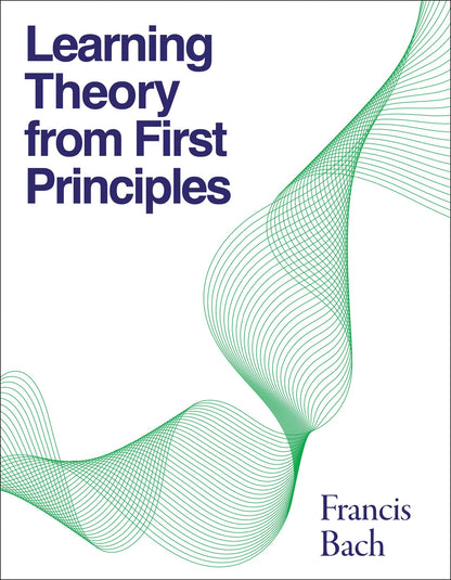 Learning Theory from First Principles (Adaptive Computation and Machine Learning series) [Hardcover] Bach, Francis