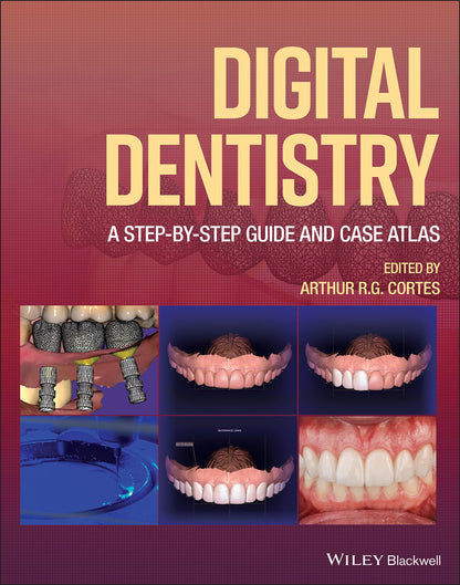 Digital Dentistry: A Step-by-Step Guide and Case Atlas [Hardcover] Cortes, Arthur R. G.
