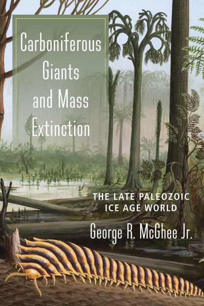 Carboniferous Giants and Mass Extinction: The Late Paleozoic Ice Age World [Paperback] McGhee Jr., George