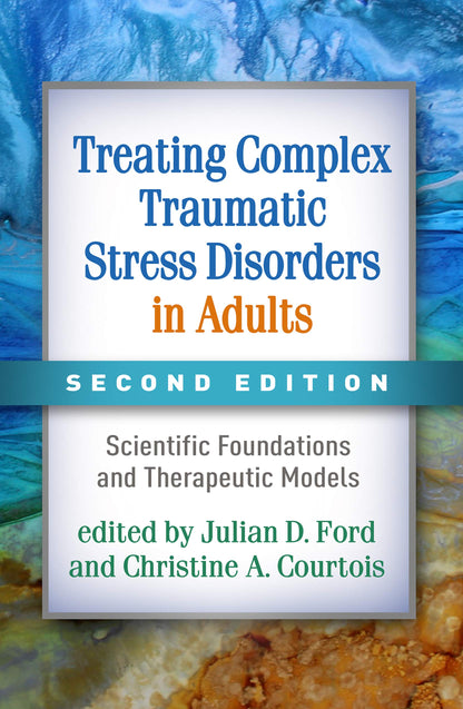 Treating Complex Traumatic Stress Disorders in Adults: Scientific Foundations and Therapeutic Models [Paperback] Ford, Julian D.; Courtois, Christine A.; van der Kolk, Bessel A. and Herman, Judith Lewis