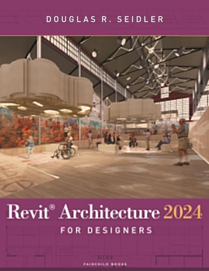 Revit Architecture 2024 for Designers [Paperback] Seidler, Douglas R.