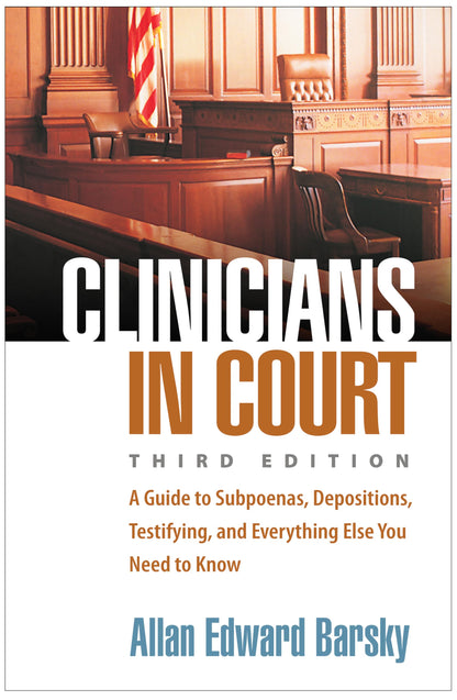Clinicians in Court: A Guide to Subpoenas, Depositions, Testifying, and Everything Else You Need to Know [Paperback] Barsky, Allan Edward