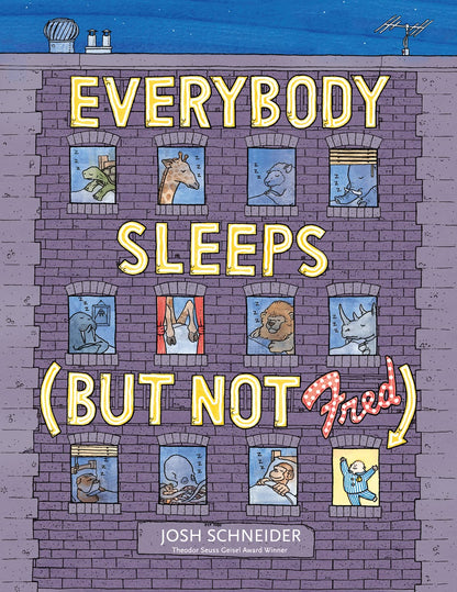 Everybody Sleeps (but Not Fred): An Imaginative Bedtime Book About a Determined Boy and Drowsy Animals for Kids (Ages 4-7) [Hardcover] Schneider, Josh