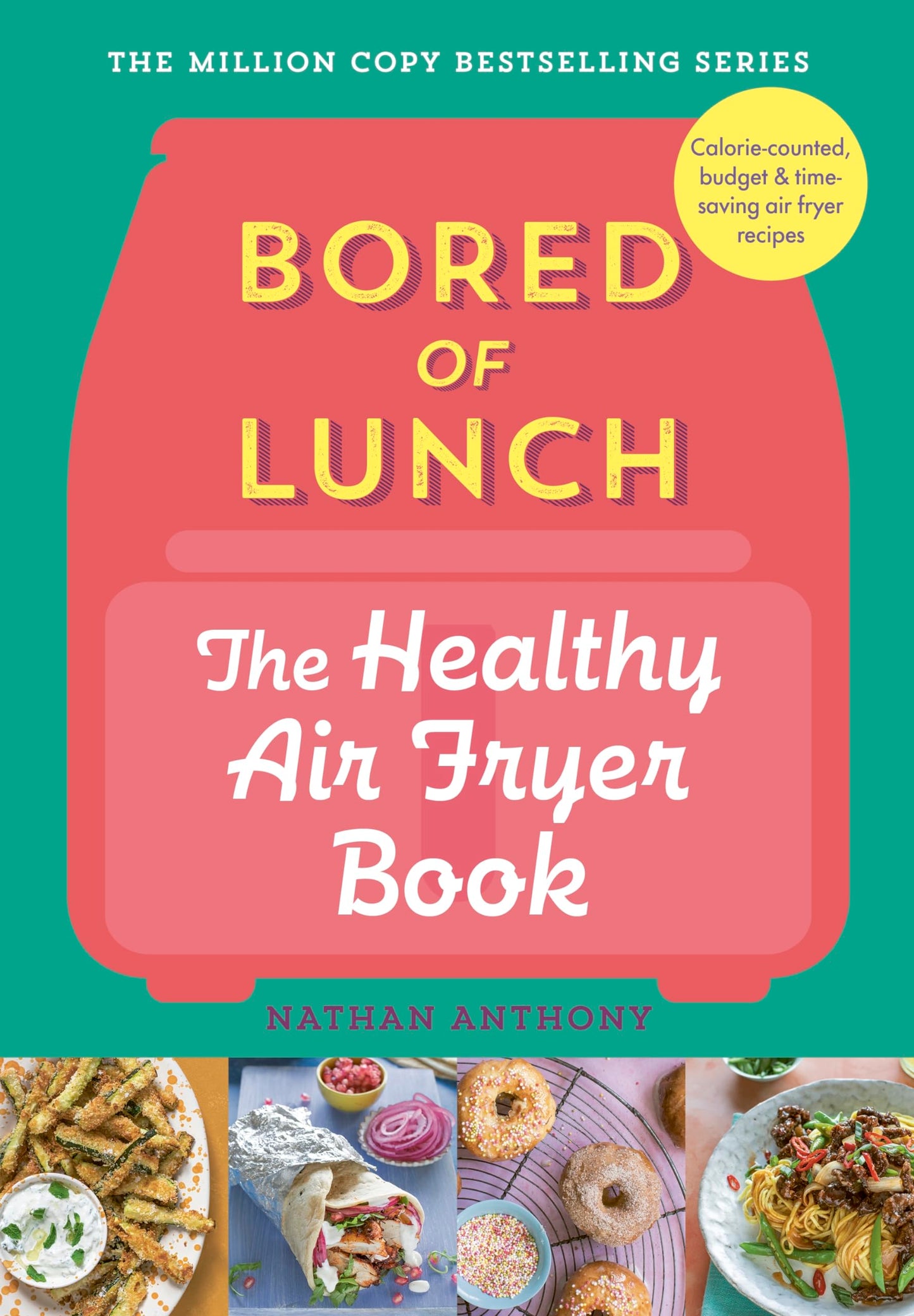 Ebury Press Bored of Lunch The Healthy Air Fryer Book Calorie-counter, budget time-saving air fryer recipes. [Hardcover] Nathan Anthony