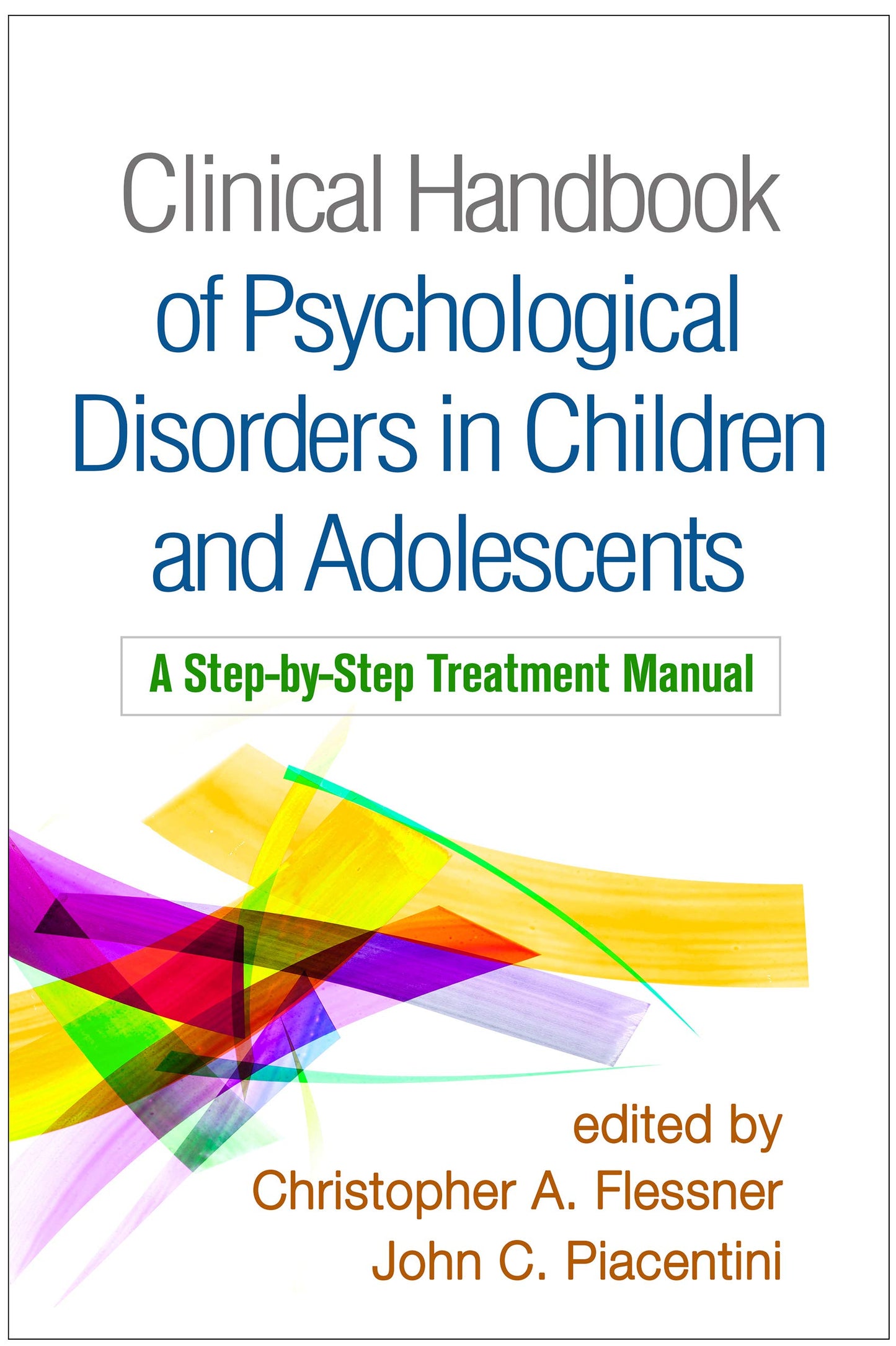 Clinical Handbook of Psychological Disorders in Children and Adolescents: A Step-by-Step Treatment Manual [Paperback] Flessner, Christopher A. and Piacentini, John C.