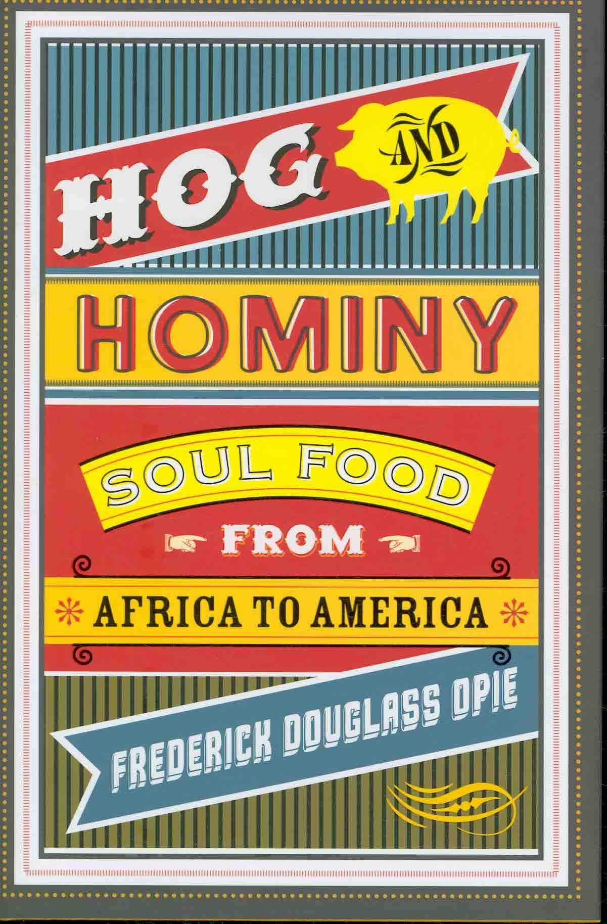 Hog and Hominy: Soul Food from Africa to America (Arts and Traditions of the Table: Perspectives on Culinary History) [Hardcover] Opie, Frederick Douglass