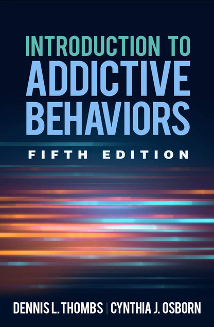 Introduction to Addictive Behaviors [Hardcover] Thombs, Dr. Dennis L. and Osborn, Cynthia J.
