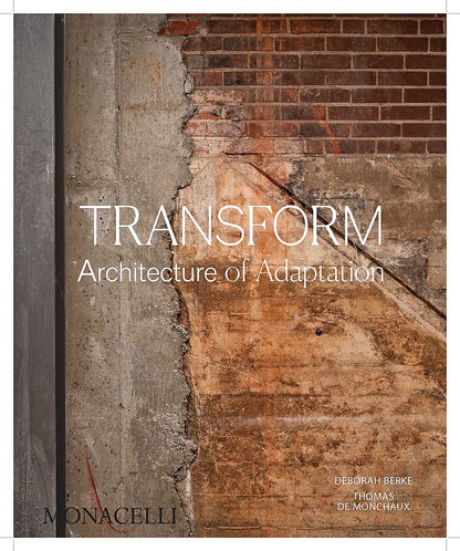 Transform: Promising Places, Second Chances, and the Architecture of Transformational Change [Hardcover] Berke, Deborah and de Monchaux, Thomas