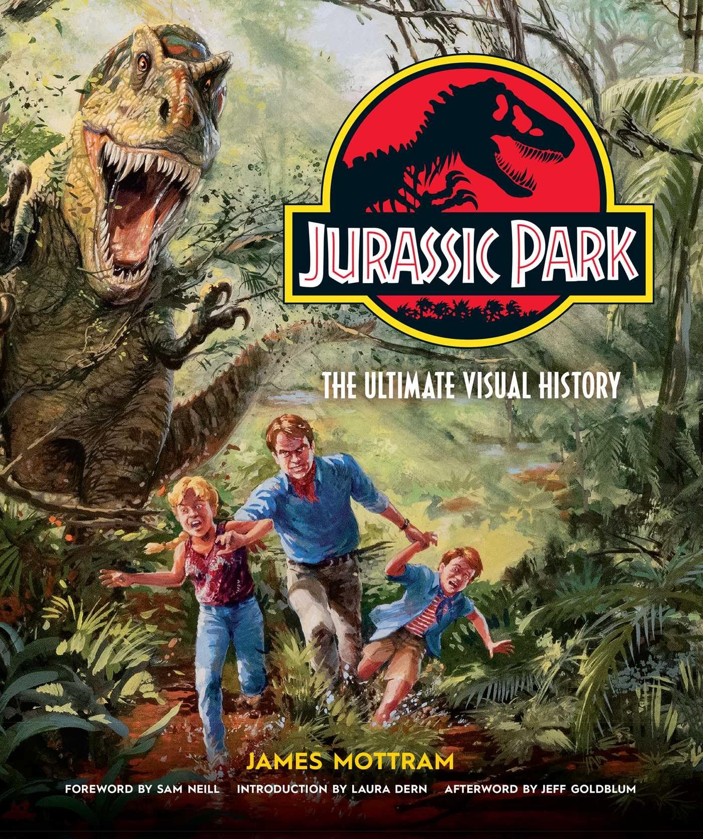 Jurassic Park: The Ultimate Visual History [Hardcover] Mottram, James; Dern, Laura; Goldblum, Jeff and Neill, Sam