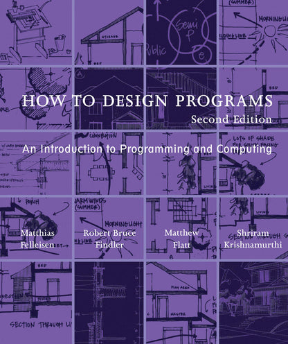 How to Design Programs, second edition: An Introduction to Programming and Computing (Mit Press) [Paperback] Felleisen, Matthias; Findler, Robert Bruce; Flatt, Matthew and Krishnamurthi, Shriram