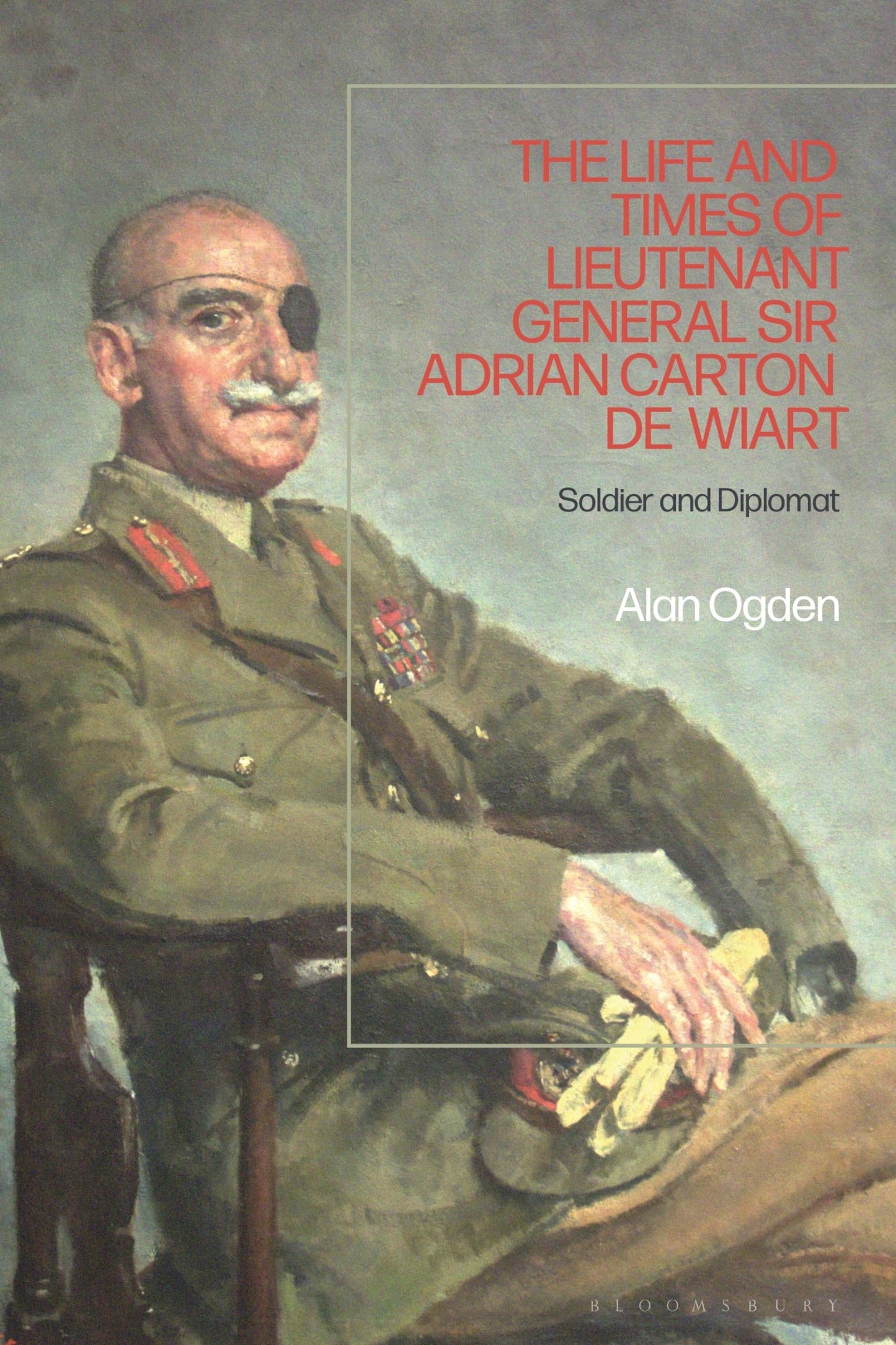 The Life and Times of Lieutenant General Sir Adrian Carton de Wiart: Soldier and Diplomat [Paperback] Ogden, Alan
