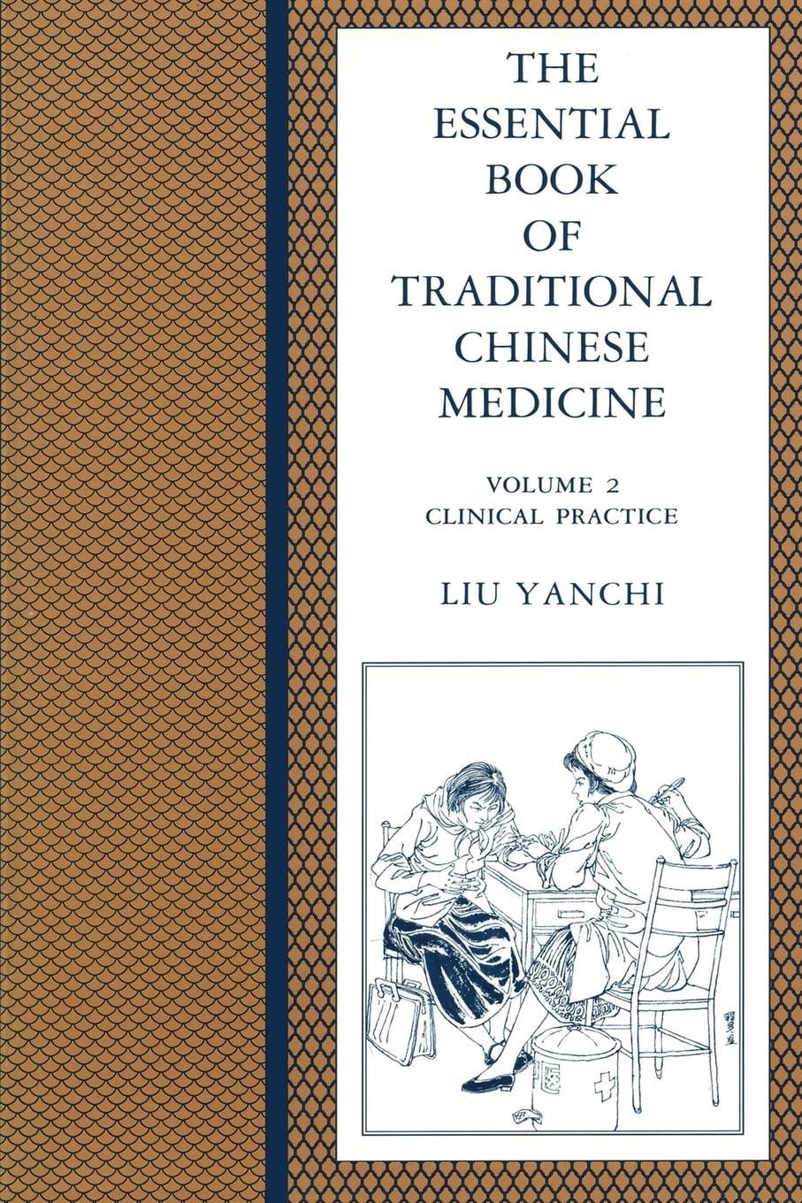 Essential Book of Traditional Chinese Medicine: Vol. 2 Clinical Practice [Paperback] Liu, Yanchi; Vian, Kathleen; Eckman, Peter; Gastel, Barbara; Fang, Tingyu and Chen, Laidi