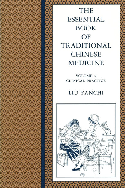 Essential Book of Traditional Chinese Medicine: Vol. 2 Clinical Practice [Paperback] Liu, Yanchi; Vian, Kathleen; Eckman, Peter; Gastel, Barbara; Fang, Tingyu and Chen, Laidi