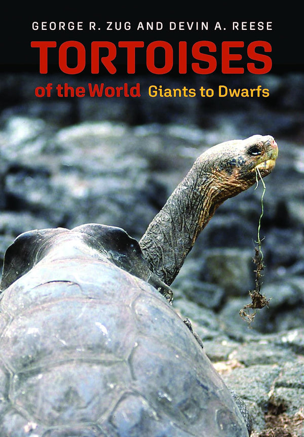 Tortoises of the World: Giants to Dwarfs [Hardcover] Zug, George R. and Reese, Devin A.