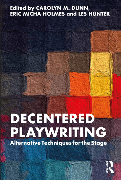 Decentered Playwriting [Paperback] Dunn, Carolyn M.; Holmes, Eric Micha and Hunter, Les