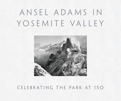 Ansel Adams in Yosemite Valley: Celebrating the Park at 150 (Hardcover)