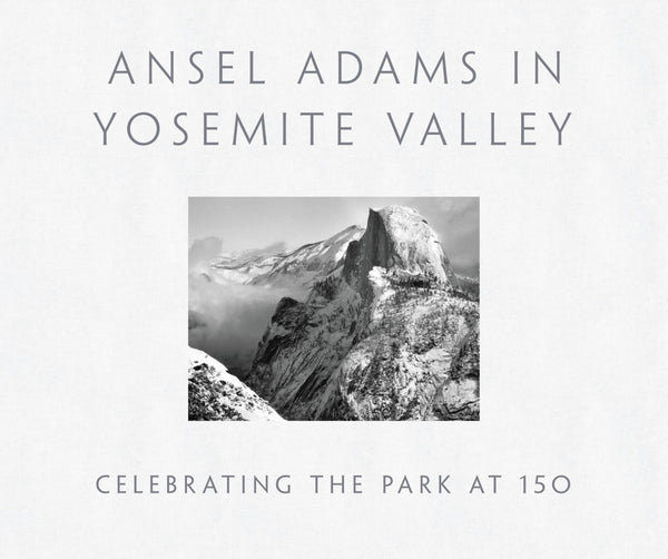 Ansel Adams in Yosemite Valley: Celebrating the Park at 150 (Hardcover)