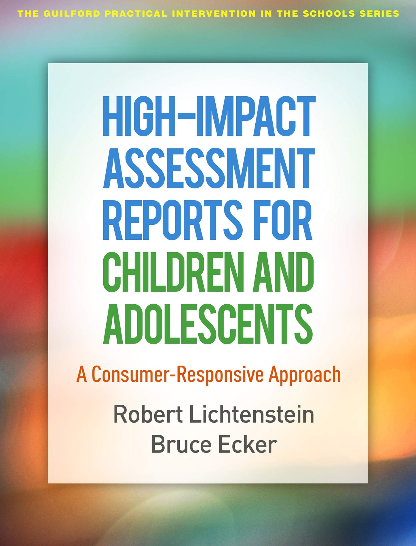 High-Impact Assessment Reports for Children and Adolescents: A Consumer-Responsive Approach (The Guilford Practical Intervention in the Schools Series) [Paperback] Lichtenstein, Robert and Ecker, Bruce