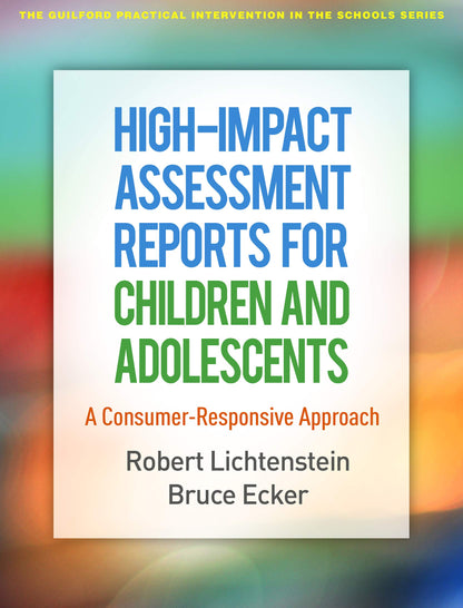 High-Impact Assessment Reports for Children and Adolescents: A Consumer-Responsive Approach (The Guilford Practical Intervention in the Schools Series) [Paperback] Lichtenstein, Robert and Ecker, Bruce
