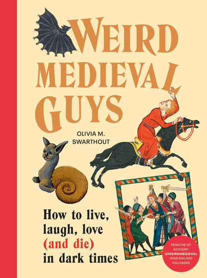 Weird Medieval Guys: How to Live, Laugh, Love (and Die) in Dark Times [Hardcover] Swarthout, Olivia
