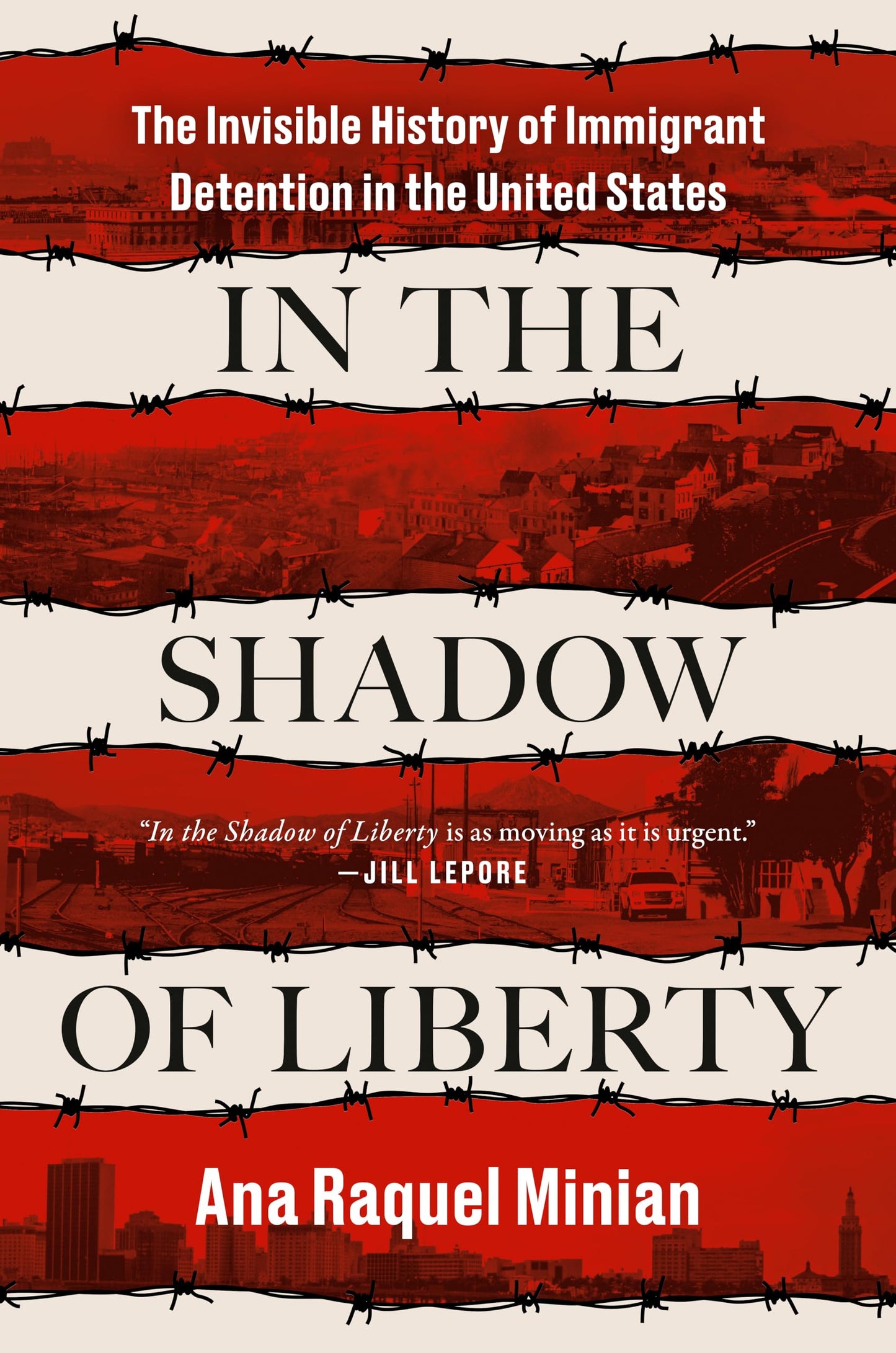 In the Shadow of Liberty: The Invisible History of Immigrant Detention in the United States [Hardcover] Minian, Ana Raquel