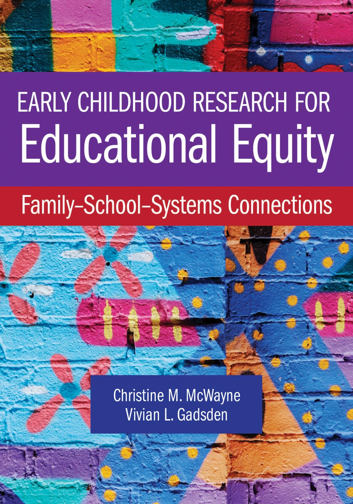 Early Childhood Research for Educational Equity: Family–School–Systems Connections [Paperback] McWayne Ph.D, Dr. Christine M. and Gadsden Ed.D., Dr. Vivian L.
