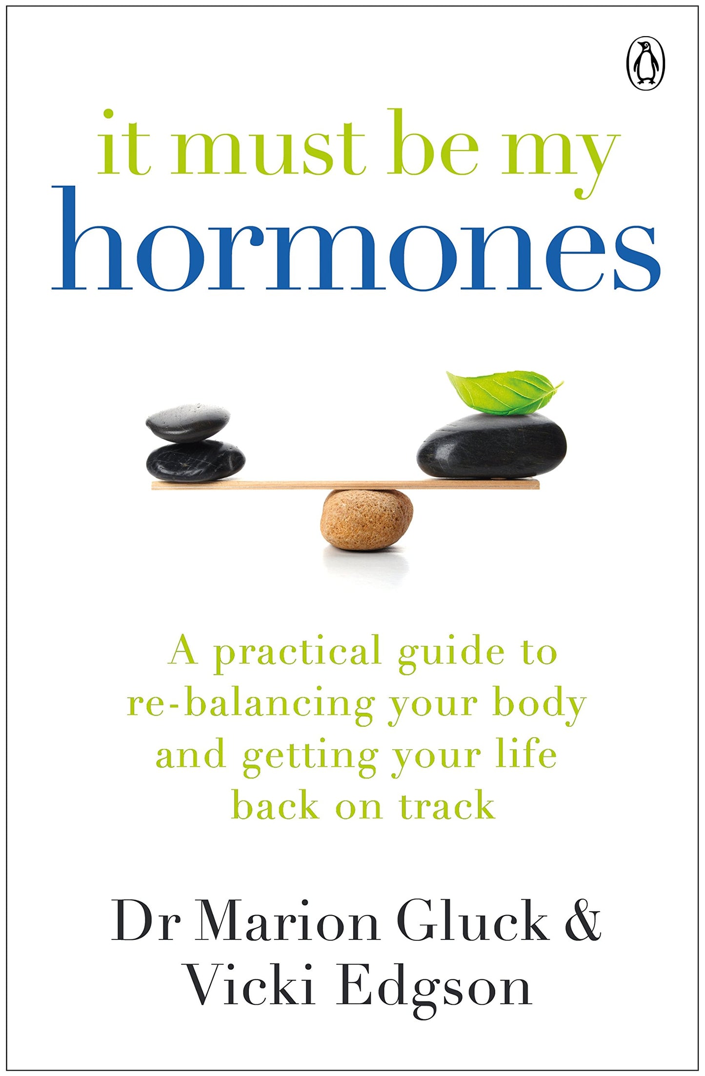 It Must Be My Hormones: A Practical Guide to Re-balancing your Body and Getting your Life Back on Track Gluck, Marion and Edgson, Vicki