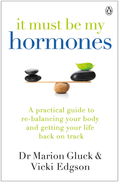 It Must Be My Hormones: A Practical Guide to Re-balancing your Body and Getting your Life Back on Track Gluck, Marion and Edgson, Vicki
