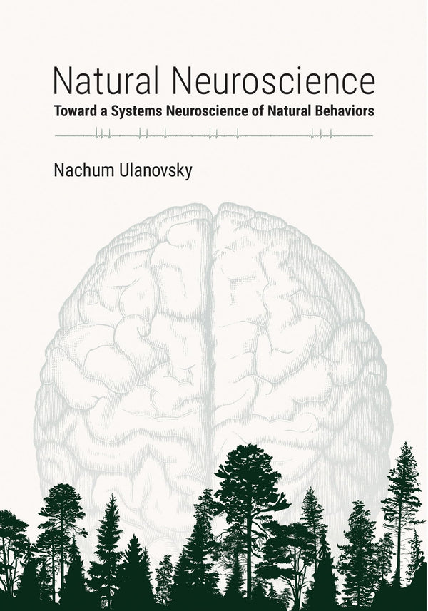 Natural Neuroscience: Toward a Systems Neuroscience of Natural Behaviors [Paperback] Ulanovsky, Nachum