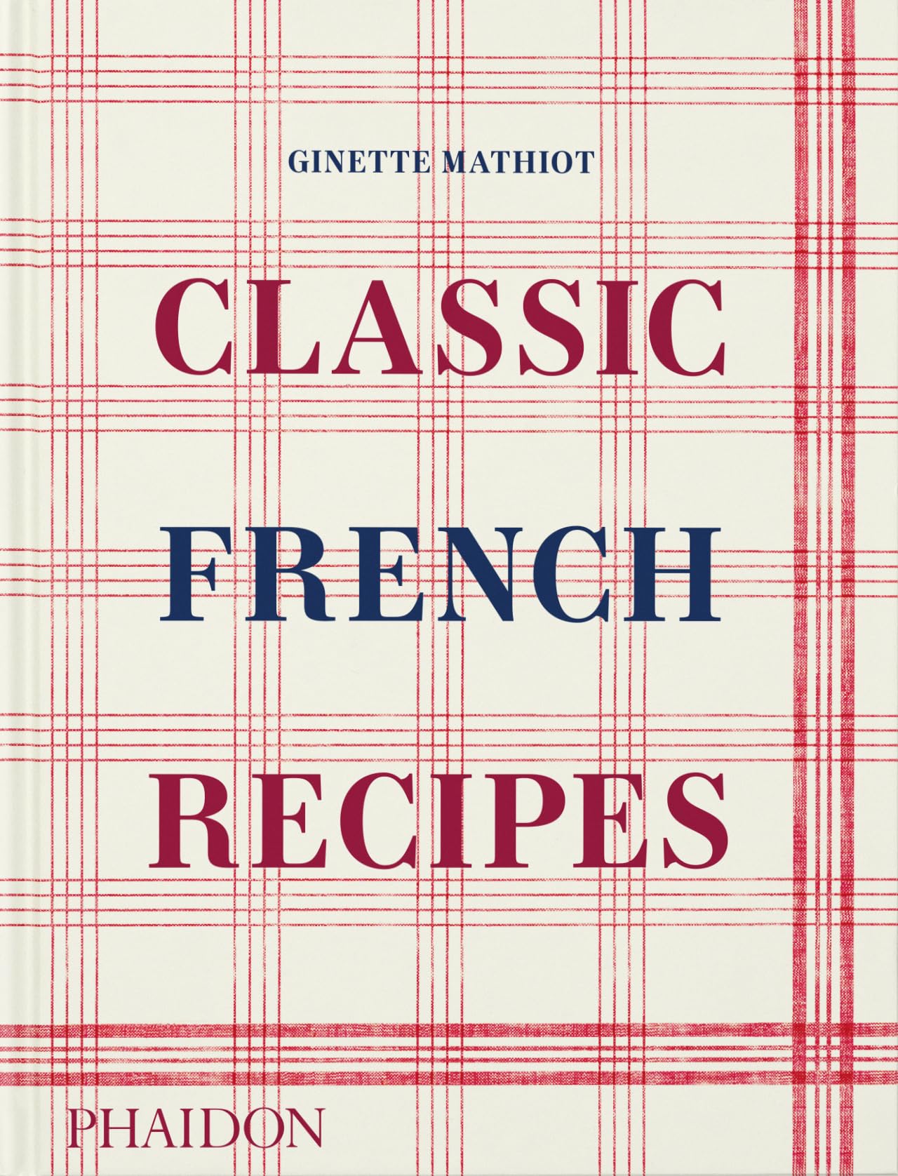 Classic French Recipes [Hardcover] Mathiot, Ginette; Black, Keda and Lebovitz, David