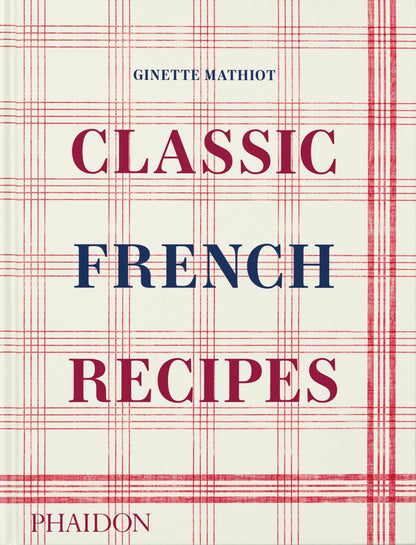 Classic French Recipes [Hardcover] Mathiot, Ginette; Black, Keda and Lebovitz, David