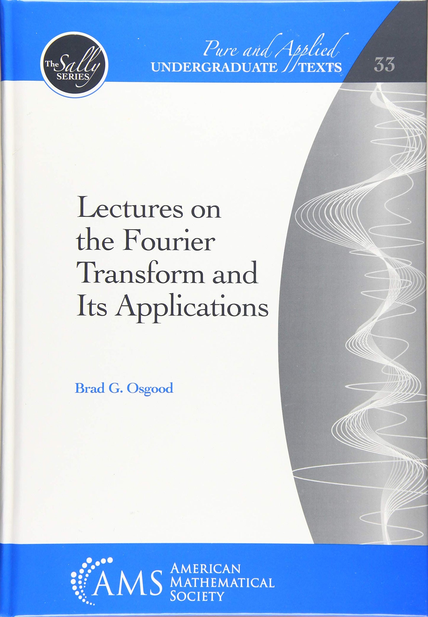 Lectures on the Fourier Transform and Its Applications (Pure and Applied Undergraduate Texts) [Hardcover] Brad G. Osgood