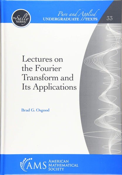 Lectures on the Fourier Transform and Its Applications (Pure and Applied Undergraduate Texts) [Hardcover] Brad G. Osgood