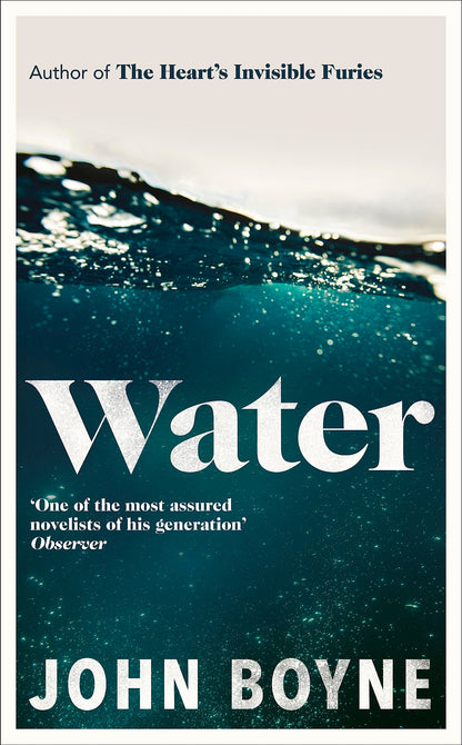 Water: A haunting, confronting novel from the author of The Heart’s Invisible Furies (International Edition) [Hardcover] John Boyne