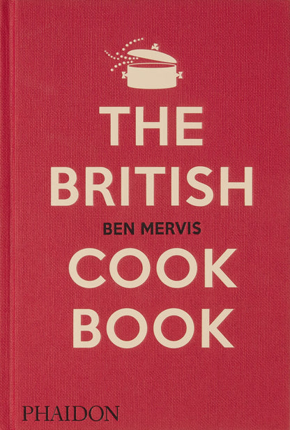 The British Cookbook: authentic home cooking recipes from England, Wales, Scotland, and Northern Ireland [Hardcover] Mervis, Ben and Lee, Jeremy