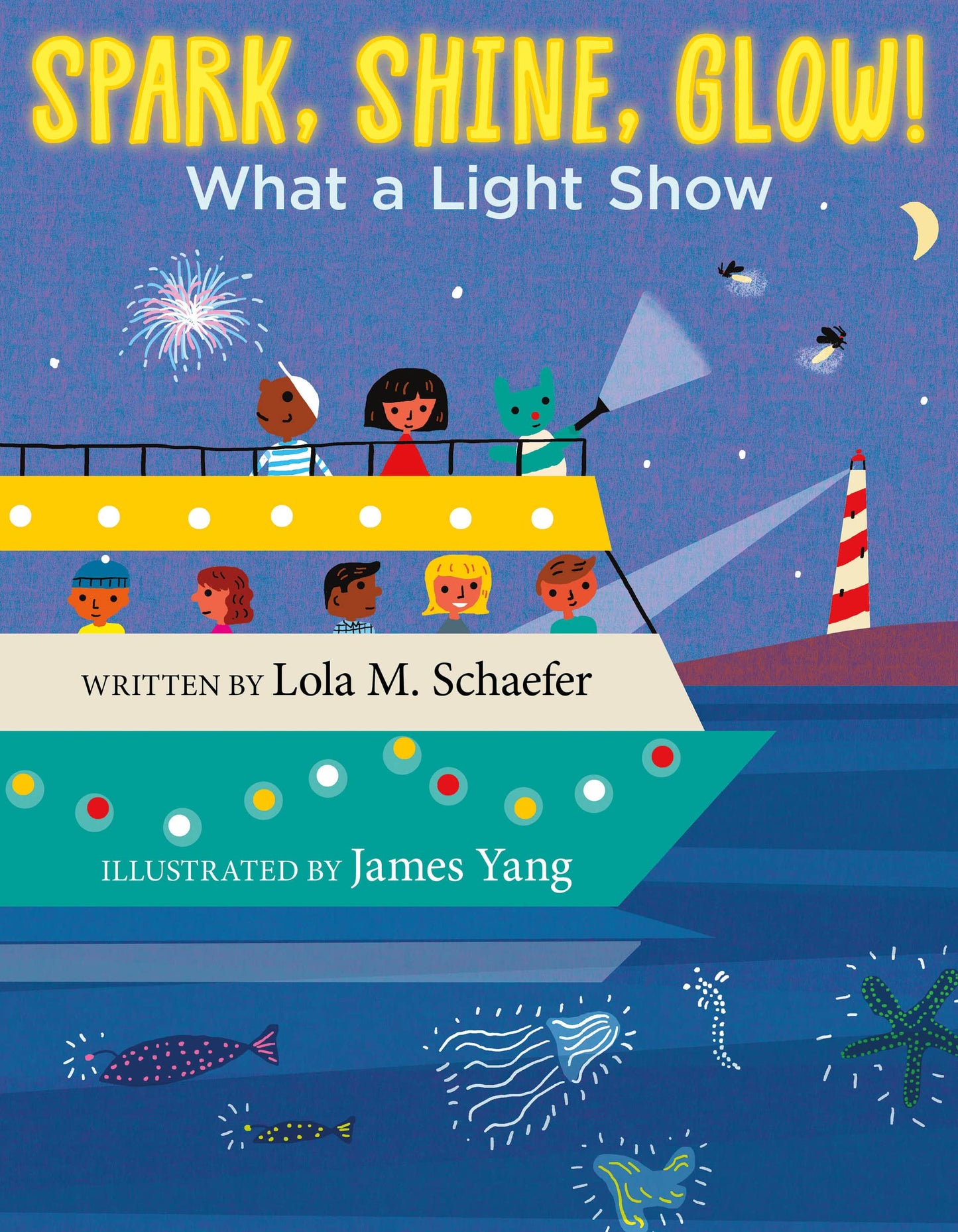 Spark, Shine, Glow!: What a Light Show – A Lively STEM Picture Book for Curious Children (Ages 0-8) [Hardcover] Schaefer, Lola M. and Yang, James