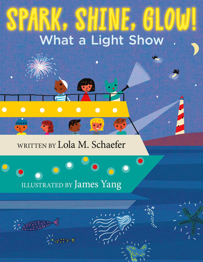 Spark, Shine, Glow!: What a Light Show – A Lively STEM Picture Book for Curious Children (Ages 0-8) [Hardcover] Schaefer, Lola M. and Yang, James