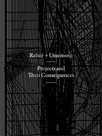 Projects and Their Consequences: Reiser+Umemoto Reiser, Jesse