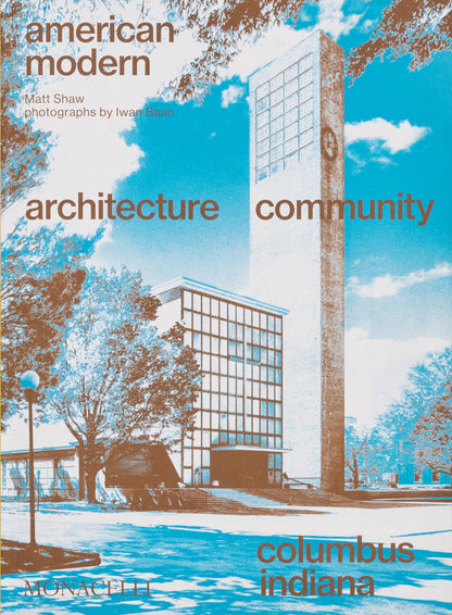 American Modern: Architecture; Community; Columbus, Indiana [Paperback] Shaw, Matt and Baan, Iwan